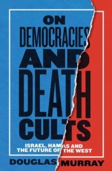 ON DEMOCRACIES AND DEATH CULTS : ISRAEL, HAMAS AND THE FUTURE OF THE WEST | 9780008729561 | DOUGLAS MURRAY