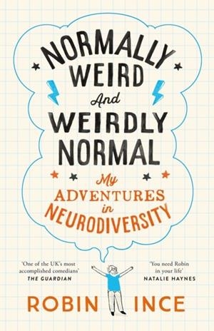 NORMALLY WEIRD AND WEIRDLY NORMAL : MY ADVENTURES IN NEURODIVERSITY | 9781035036936 | ROBIN INCE