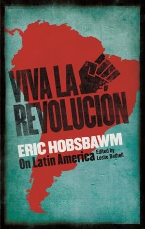 VIVA LA REVOLUCION : HOBSBAWM ON LATIN AMERICA | 9780349141299 | ERIC HOBSBAWN
