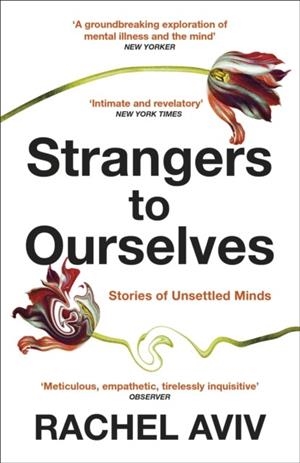 STRANGERS TO OURSELVES : UNSETTLED MINDS AND THE STORIES THAT MAKE US | 9781529111651 | RACHEL AVIV