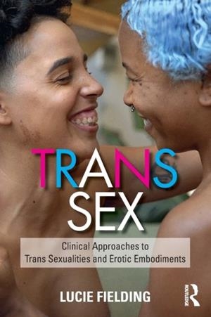 TRANS SEX : CLINICAL APPROACHES TO TRANS SEXUALITIES AND EROTIC EMBODIMENTS | 9780367331764 | LUCIE FIELDING