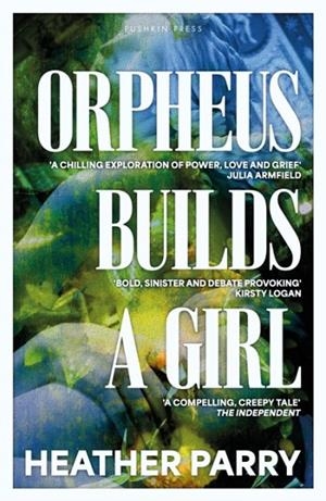 ORPHEUS BUILDS A GIRL | 9781805337966 | HEATHER PARRY