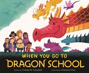 WHEN YOU GO TO DRAGON SCHOOL | 9781250293015 | CHELSEA CAMPBELL
