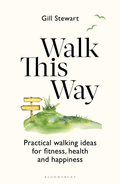 WALK THIS WAY : PRACTICAL WALKING IDEAS FOR FITNESS, HEALTH AND HAPPINESS | 9781399416184 | GILL STEWART