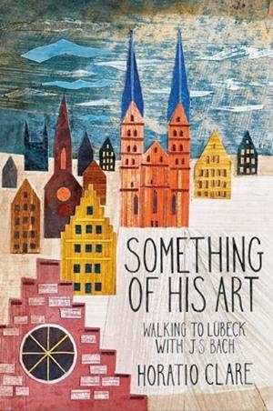 SOMETHING OF HIS ART | 9781908213778 | HORATIO CLARE