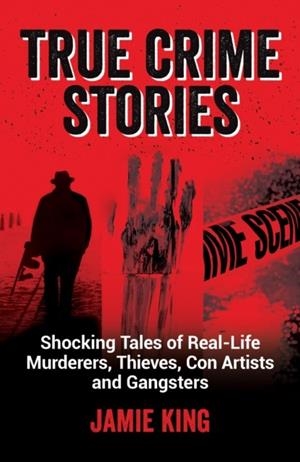 TRUE CRIME STORIES | 9781837990078 | JAMIE KING