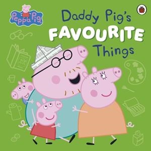 PEPPA PIG: DADDY PIG’S FAVOURITE THINGS | 9780241721896 | PEPPA PIG