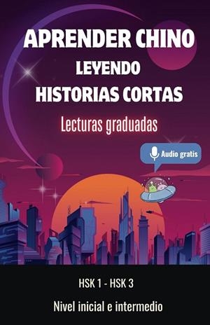 APRENDER CHINO LEYENDO HISTORIAS CORTAS- PARA ESTUDIANTES DEL NIVEL INICIAL E INTERMEDIO: 10 HISTORIAS CORTAS Y SENCILLAS EN CHINO Y ESPAÑOL CON LISTA | 9798862466751 | LANGUAGE CAFE