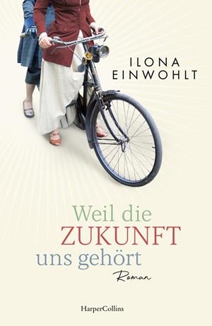 WEIL DIE ZUKUNFT UNS GEHÖRT (GERMAN) | 9783365000717 | ILONA EINWOHLT