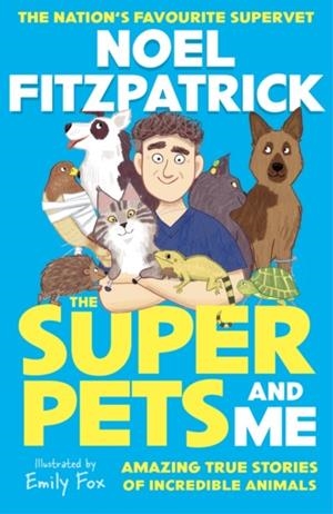 THE SUPERPETS (AND ME!) | 9781526366306 | NOEL FITZPATRICK
