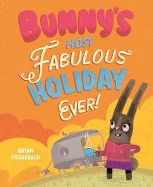 BUNNY'S MOST FABULOUS HOLIDAY EVER! | 9781836300069 | BRIAN FITZGERALD