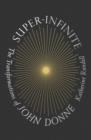 SUPER-INFINITE : THE TRANSFORMATIONS OF JOHN DONNE | 9780374607401 | KATHERINE RUNDELL