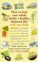 HOW TO FEED YOUR WHOLE FAMILY:HEALTHY BALANCED DIE | 9781905862153 | GILLIAN HOLCOMBE