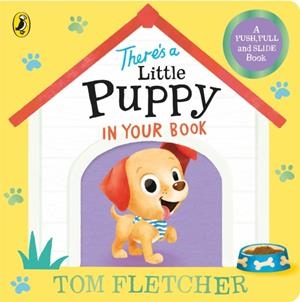 THERE’S A LITTLE PUPPY IN YOUR BOOK | 9780241593196 | TOM FLETCHER
