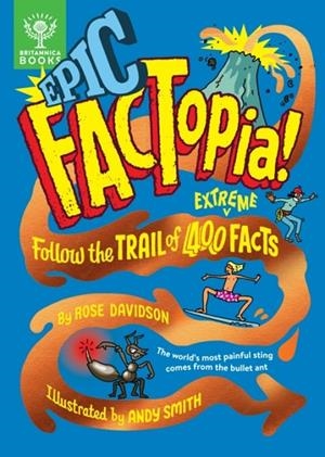 EPIC FACTOPIA! : FOLLOW THE TRAIL OF 400 EXTREME FACTS [BRITANNICA] | 9781804661376 | ROSE DAVIDSON