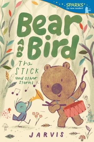 BEAR AND BIRD : THE STICK AND OTHER STORIES (CANDLEWICK SPARKS) | 9781536239270 | JARVIS