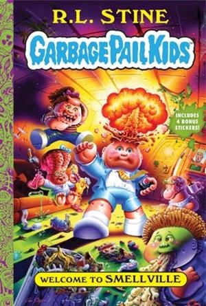 WELCOME TO SMELLVILLE (GARBAGE PAIL KIDS 01) | 9781419743627 | R L STINE
