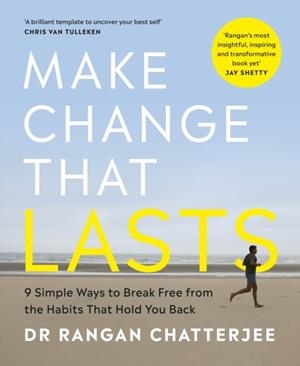 MAKE CHANGE THAT LASTS : 9 SIMPLE WAYS TO BREAK FREE FROM THE HABITS THAT HOLD YOU BACK | 9780241588093 | DR RANGAN CHATTERJEE