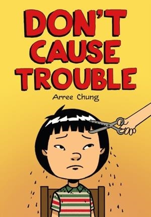 DON'T CAUSE TROUBLE | 9781250887306 | ARREE CHUNG