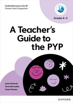 OXFORD RESOURCES FOR IB PYP:TEACHER'S GUIDE TO PYP GR.4-5 | 9781382048538