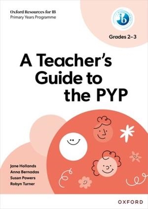 OXFORD RESOURCES FOR IB PYP:TEACHER'S GUIDE TO PYP GR.2-3 | 9781382048521