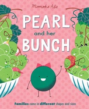 PEARL AND HER BUNCH : CELEBRATING EVERY KIND OF FAMILY | 9781408362914 | MOMOKO ABE