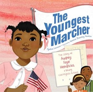 THE YOUNGEST MARCHER : THE STORY OF AUDREY FAYE HENDRICKS, A YOUNG CIVIL RIGHTS ACTIVIST | 9781481400701 | CYNTHIA LEVINSON