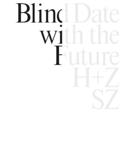 STEFANIE ZOCHE / HAUBITZ + ZOCHE - BLIND DATE WITH THE FUTURE | 9789492852731 | STEFANIE ZOCHE , SABINE HAUBITZ