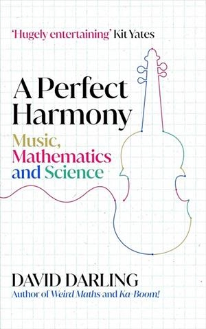 A PERFECT HARMONY : MUSIC, MATHEMATICS AND SCIENCE | 9780861549856 | DAVID DARLING