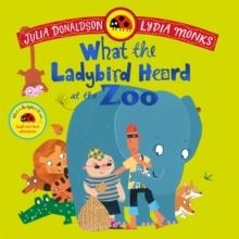 WHAT THE LADYBIRD HEARD AT THE ZOO : A BRILLIANTLY FUNNY ANIMAL ADVENTURE | 9781035049189 | JULIA DONALDSON
