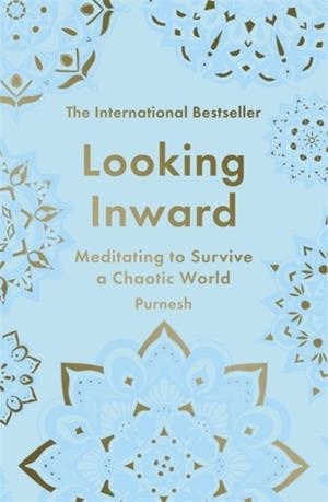 LOOKING INWARD : HOW TO FIND CALM IN A CHAOTIC WORLD | 9781785123887 | SWAMI PURNACHAITANYA