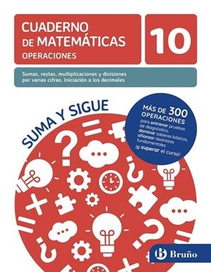 SUMAS, RESTAS, MULTIPLICACIONES Y DIVISIONES POR VARIAS CIFRAS. INICIACIÓN A LOS DECIMALES-10 | 9788469636268