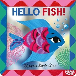 HELLO FISH! : AN UNDERWATER SEARCH-AND-FIND MIRROR BOOK | 9781035038299 | SHARON KING-CHAI