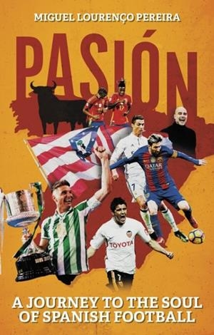 PASION : A JOURNEY TO THE SOUL OF SPANISH FOOTBALL | 9781801509572 | MIGUEL LORENCO PEREIRA