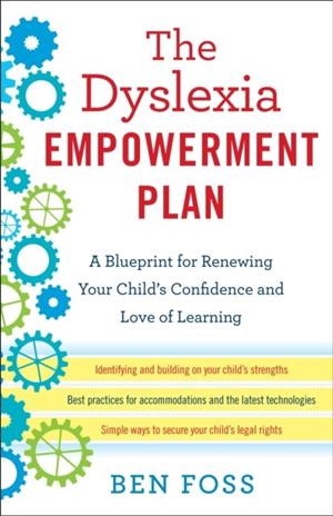 THE DYSLEXIA EMPOWERMENT PLAN: A BLUEPRINT FOR RENEWING YOUR CHILD'S CONFIDENCE AND LOVE OF LEARNING | 9780345541253 | FOSS, BEN