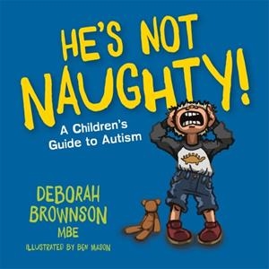 HE'S NOT NAUGHTY! : A CHILDREN'S GUIDE TO AUTISM | 9781785928727 | BEN MASON