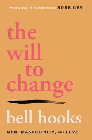 THE WILL TO CHANGE : MEN, MASCULINITY, AND LOVE | 9781668095980 | BELL HOOKS