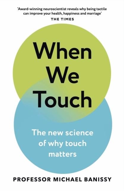 WHEN WE TOUCH : THE NEW SCIENCE OF WHY TOUCH MATTERS | 9781398708747 | PROFESSOR MICHAEL BANISSY
