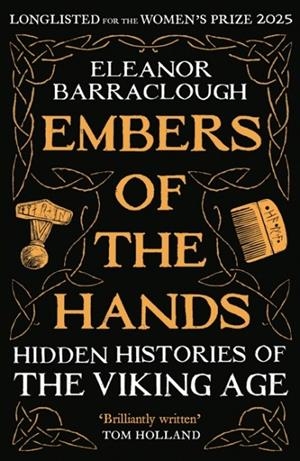 EMBERS OF THE HANDS : HIDDEN HISTORIES OF THE VIKING AGE | 9781788166751 | ELEANOR BARRACLOUGH