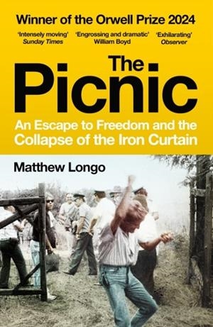 THE PICNIC : AN ESCAPE TO FREEDOM AND THE COLLAPSE OF THE IRON CURTAIN | 9781529920987 | MATTHEW LONGO