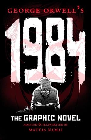 GEORGE ORWELL'S 1984: THE GRAPHIC NOVEL | 9781786750570 | ORWELL, GEORGE