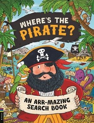 WHERE’S THE PIRATE? : AN ARR-MAZING SEARCH BOOK | 9781837250509 | JAMES COTTELL