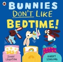 BUNNIES DON'T LIKE BEDTIME! | 9780241612644 | JONNY LEIGHTON