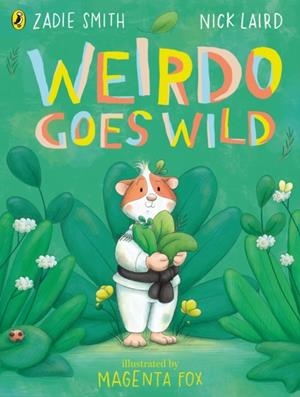 WEIRDO GOES WILD | 9780241623770 | ZADIE SMITH, NICK LAIRD
