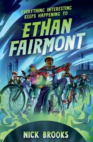EVERYTHING INTERESTING KEEPS HAPPENING TO ETHAN FAIRMONT | 9781454947141 | NICK BROOKS