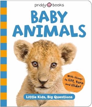 BABY ANIMALS (LITTLE KIDS, BIG QUESTIONS) | 9781916745650 | ROGER PRIDDY