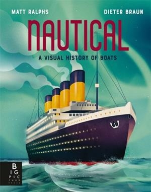 NAUTICAL : A VISUAL HISTORY OF BOATS | 9781800787353 | MATT RALPHS