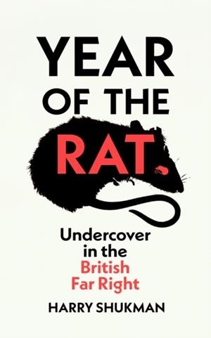 YEAR OF THE RAT : UNDERCOVER IN THE BRITISH FAR RIGHT | 9781784746056 | HARRY SHUKMAN