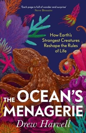THE OCEAN'S MENAGERIE : HOW EARTH'S STRANGEST CREATURES RESHAPE THE RULES OF LIFE | 9781847927729 | DREW HARVELL