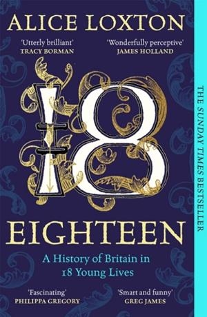 EIGHTEEN : A HISTORY OF BRITAIN IN 18 YOUNG LIVES | 9781035031290 | ALICE LOXTON